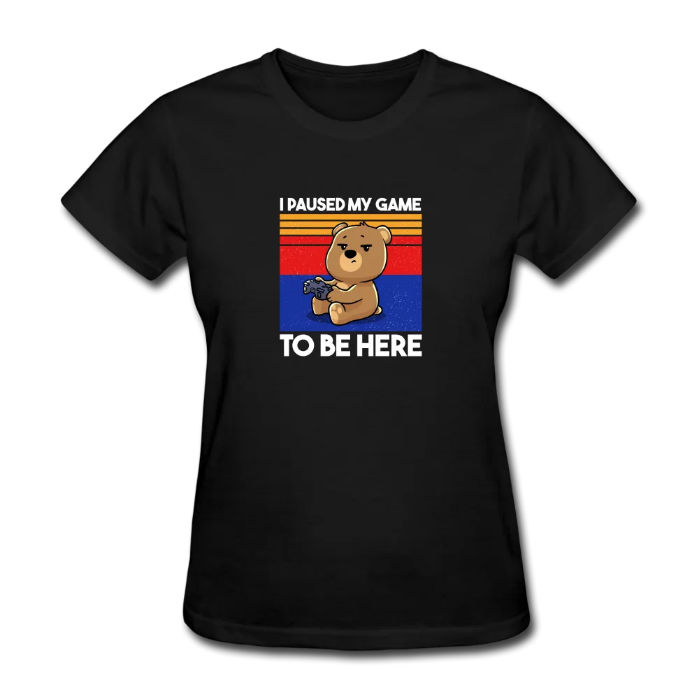 I Paused My Game To Be Here Women's Funny T-Shirt